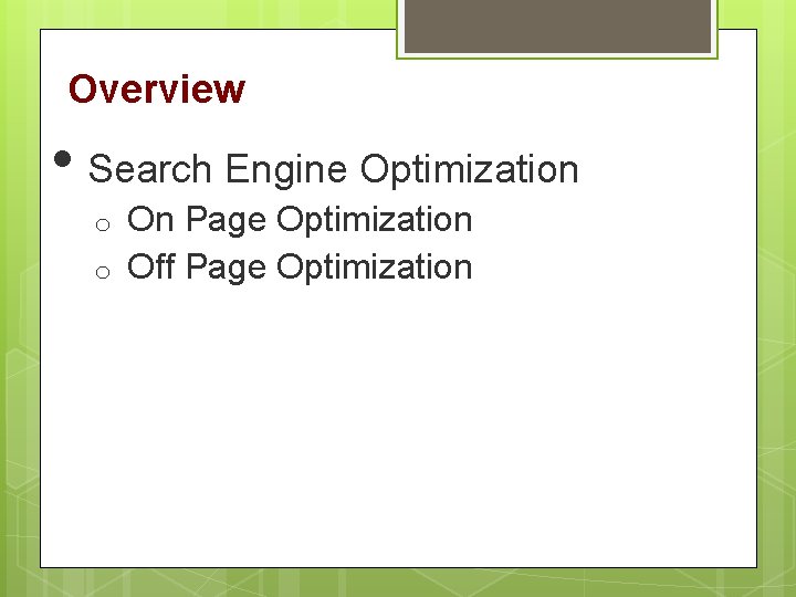 Overview • Search Engine Optimization On Page Optimization o Off Page Optimization o 