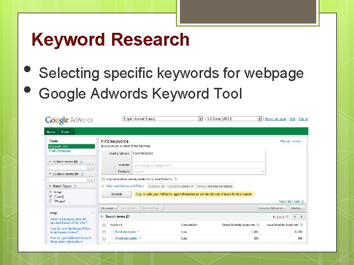 Keyword Research • • Selecting specific keywords for webpage Google Adwords Keyword Tool 