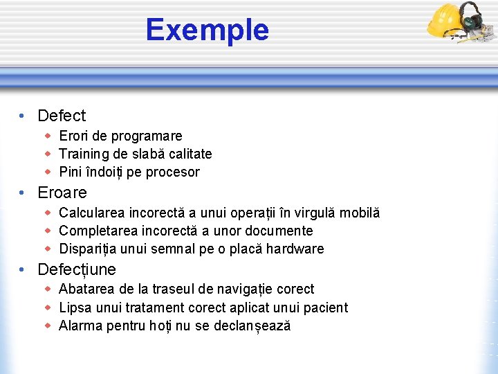 Exemple • Defect w Erori de programare w Training de slabă calitate w Pini