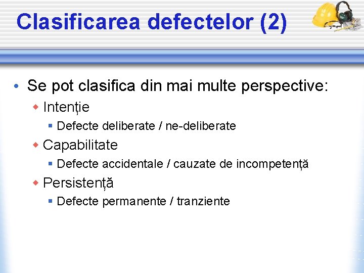 Clasificarea defectelor (2) • Se pot clasifica din mai multe perspective: w Intenție §