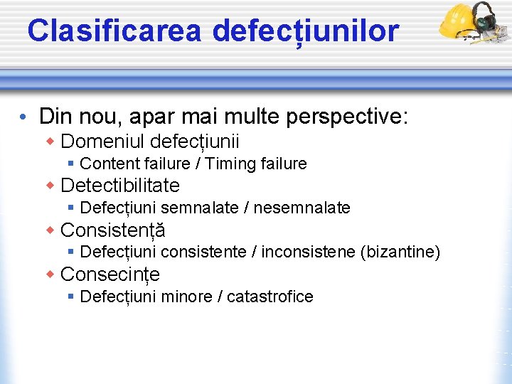 Clasificarea defecțiunilor • Din nou, apar mai multe perspective: w Domeniul defecțiunii § Content