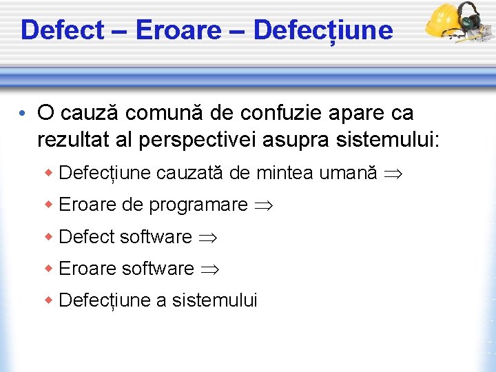 Defect – Eroare – Defecțiune • O cauză comună de confuzie apare ca rezultat