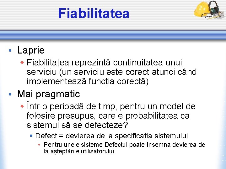 Fiabilitatea • Laprie w Fiabilitatea reprezintă continuitatea unui serviciu (un serviciu este corect atunci