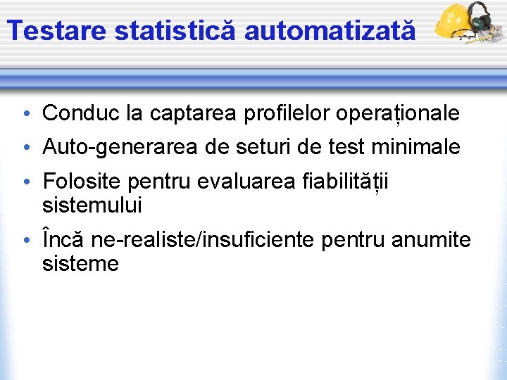 Testare statistică automatizată • Conduc la captarea profilelor operaționale • Auto-generarea de seturi de