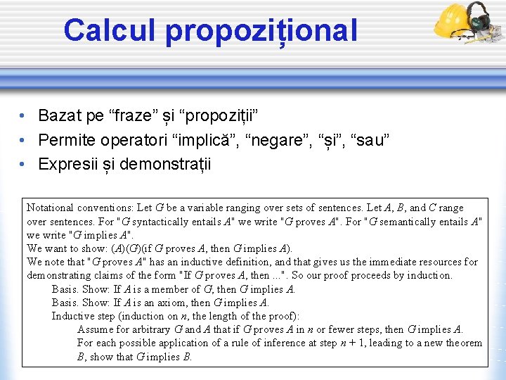 Calcul propozițional • Bazat pe “fraze” și “propoziții” • Permite operatori “implică”, “negare”, “și”,