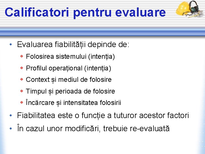 Calificatori pentru evaluare • Evaluarea fiabilității depinde de: w Folosirea sistemului (intenția) w Profilul