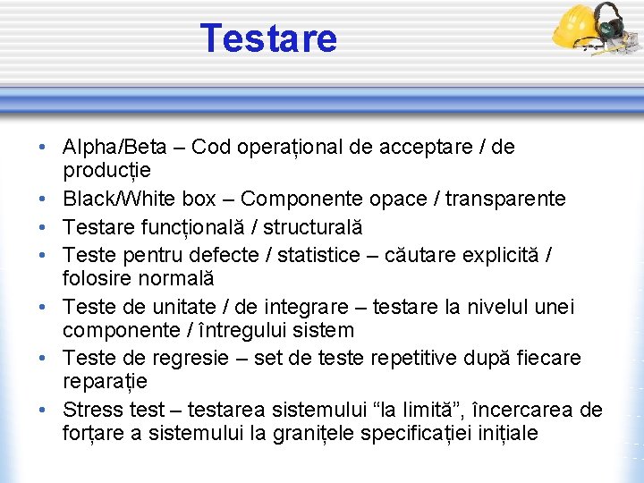 Testare • Alpha/Beta – Cod operațional de acceptare / de producție • Black/White box