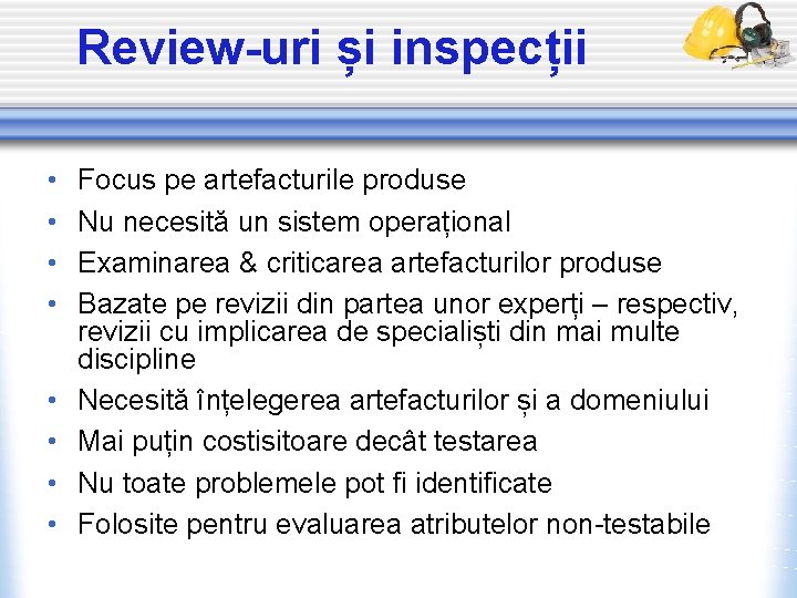 Review-uri și inspecții • • Focus pe artefacturile produse Nu necesită un sistem operațional