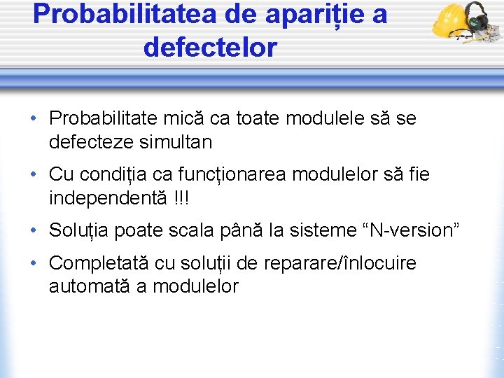 Probabilitatea de apariție a defectelor • Probabilitate mică ca toate modulele să se defecteze