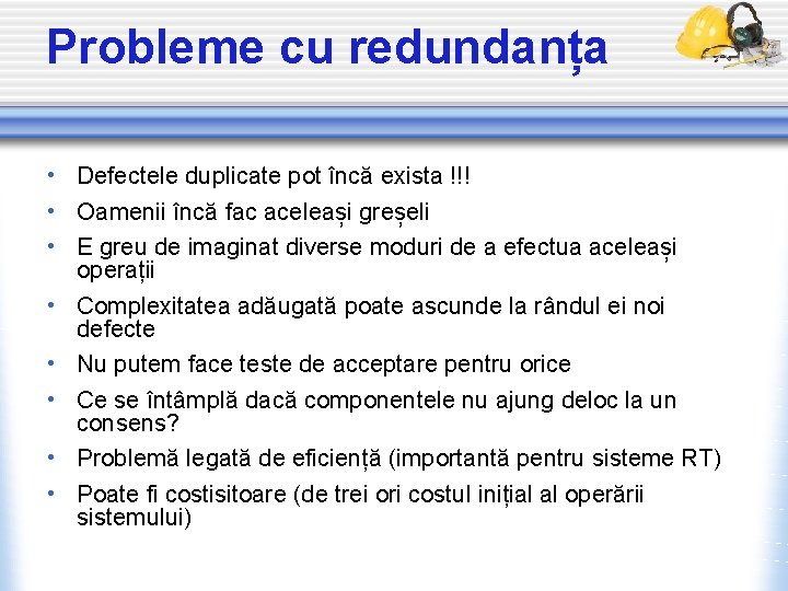 Probleme cu redundanța • Defectele duplicate pot încă exista !!! • Oamenii încă fac