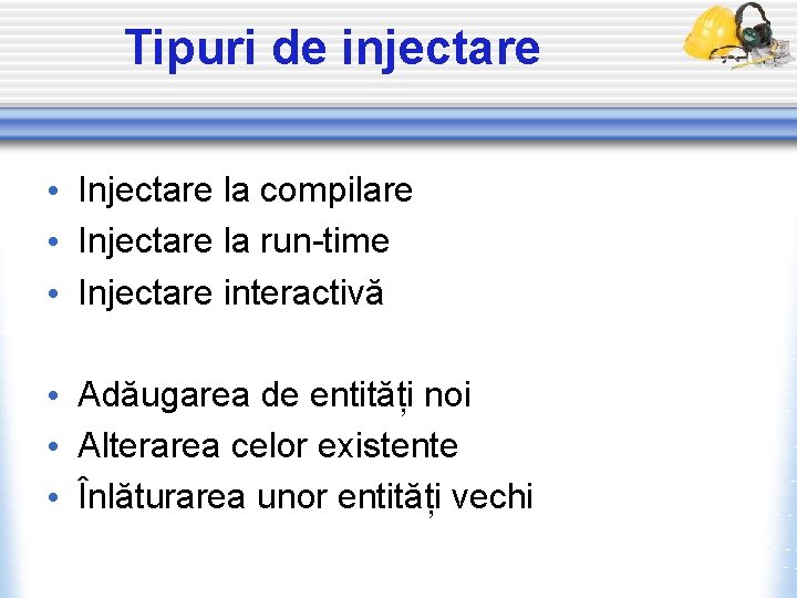 Tipuri de injectare • Injectare la compilare • Injectare la run-time • Injectare interactivă