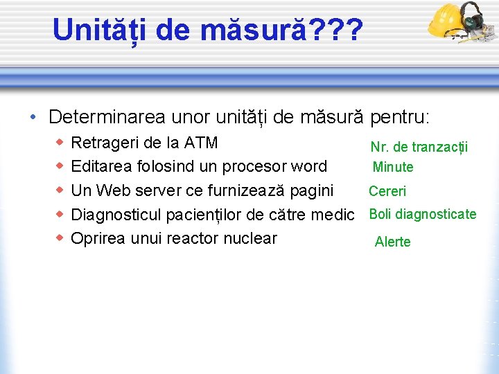 Unități de măsură? ? ? • Determinarea unor unități de măsură pentru: w w