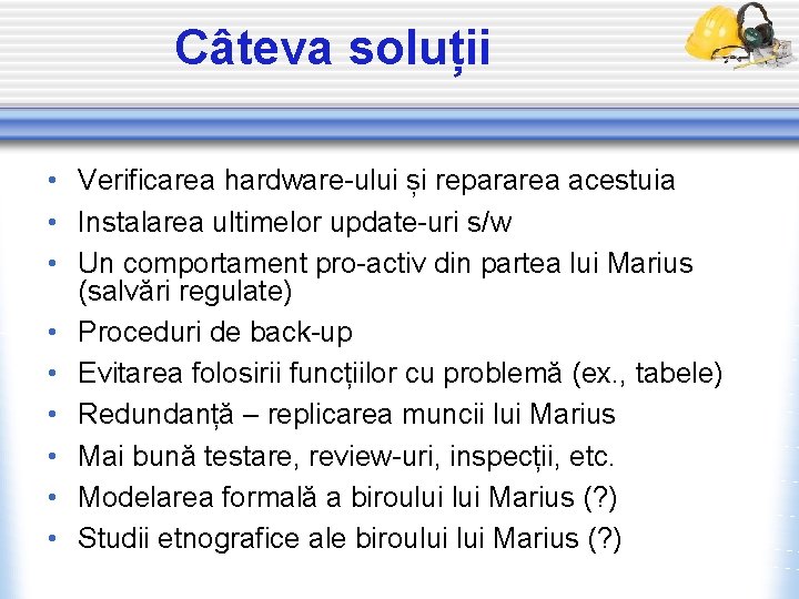 Câteva soluții • Verificarea hardware-ului și repararea acestuia • Instalarea ultimelor update-uri s/w •