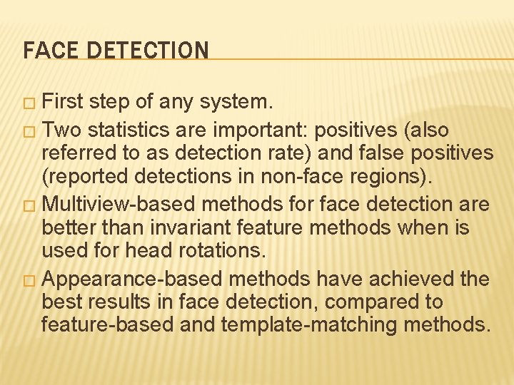 FACE DETECTION � First step of any system. � Two statistics are important: positives