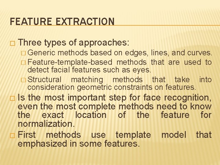 FEATURE EXTRACTION � Three types of approaches: � Generic methods based on edges, lines,