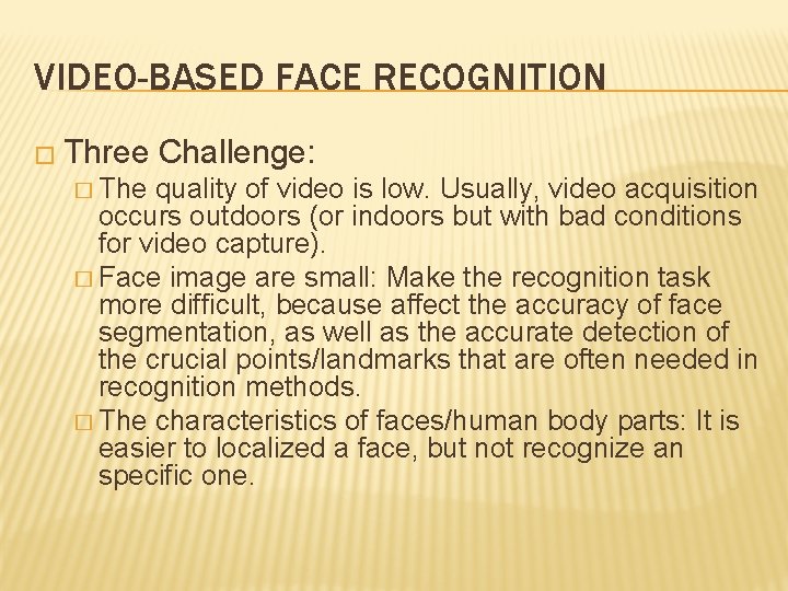 VIDEO-BASED FACE RECOGNITION � Three � The Challenge: quality of video is low. Usually,