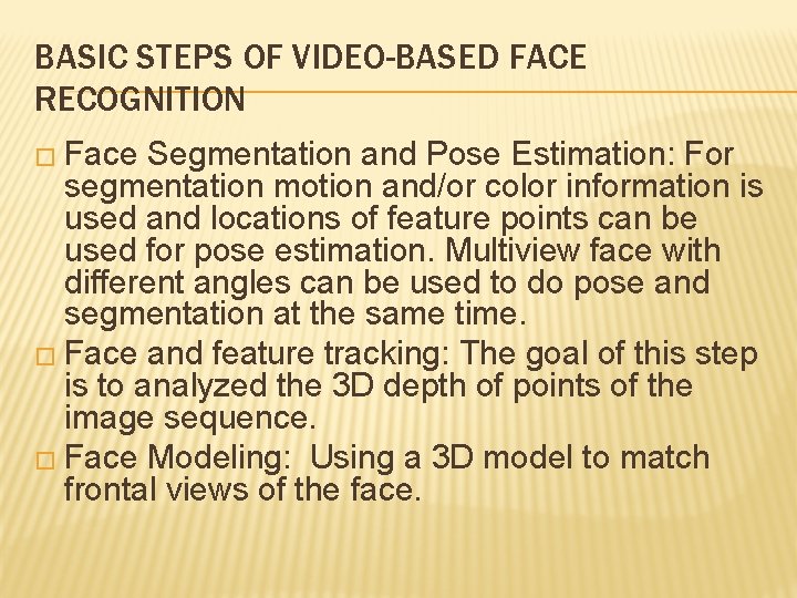 BASIC STEPS OF VIDEO-BASED FACE RECOGNITION � Face Segmentation and Pose Estimation: For segmentation