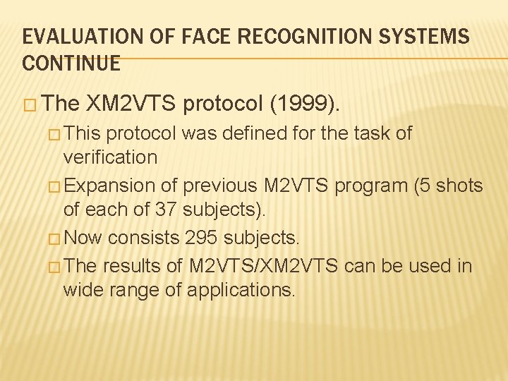 EVALUATION OF FACE RECOGNITION SYSTEMS CONTINUE � The XM 2 VTS protocol (1999). �