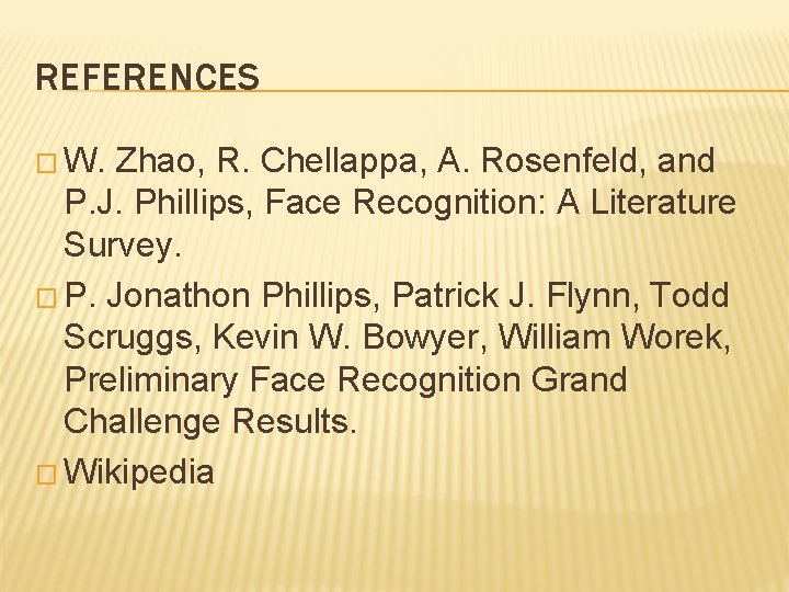 REFERENCES � W. Zhao, R. Chellappa, A. Rosenfeld, and P. J. Phillips, Face Recognition: