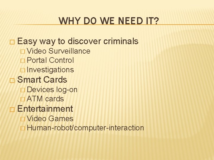 WHY DO WE NEED IT? � Easy way to discover criminals � Video Surveillance