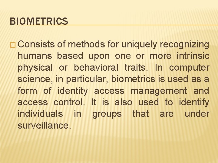 BIOMETRICS � Consists of methods for uniquely recognizing humans based upon one or more