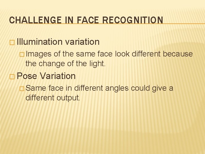 CHALLENGE IN FACE RECOGNITION � Illumination variation � Images of the same face look