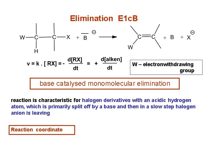 Elimination E 1 c. B W – electronwithdrawing group base catalysed monomolecular elimination reaction