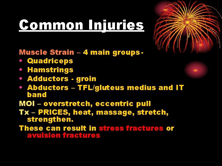 Common Injuries Muscle Strain – 4 main groups • Quadriceps • Hamstrings • Adductors