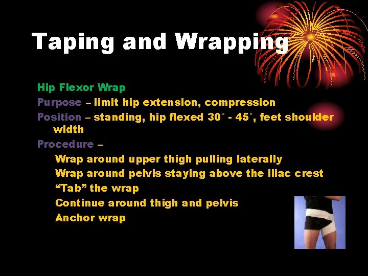 Taping and Wrapping Hip Flexor Wrap Purpose – limit hip extension, compression Position –