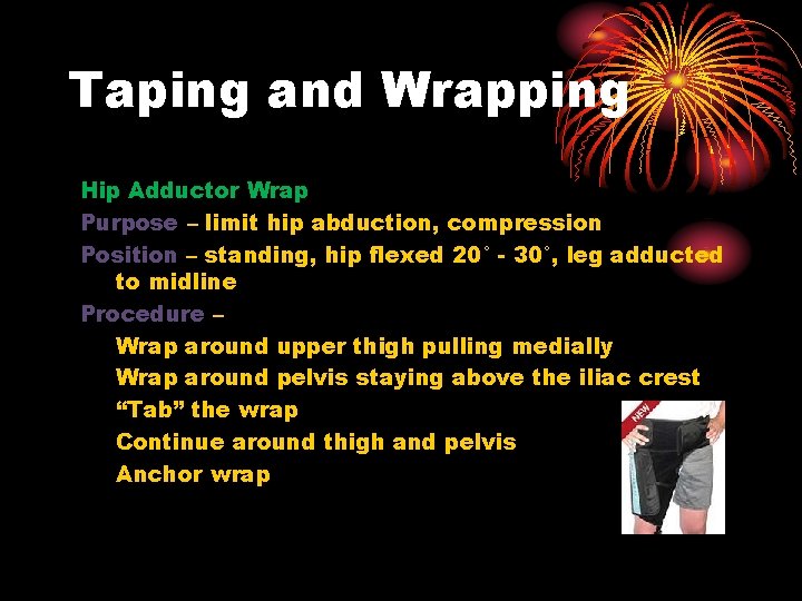 Taping and Wrapping Hip Adductor Wrap Purpose – limit hip abduction, compression Position –