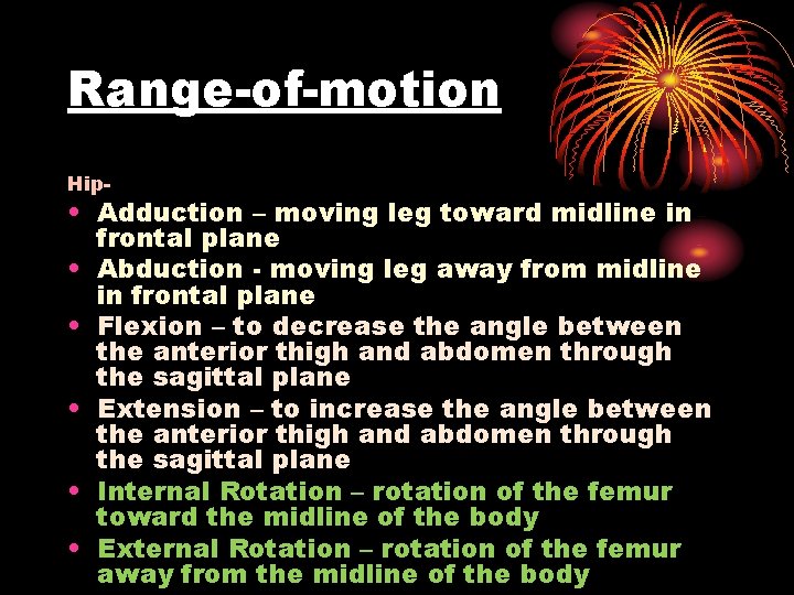 Range-of-motion Hip- • Adduction – moving leg toward midline in frontal plane • Abduction