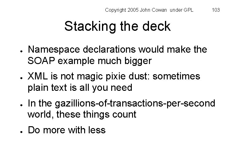 Copyright 2005 John Cowan under GPL 103 Stacking the deck ● ● Namespace declarations