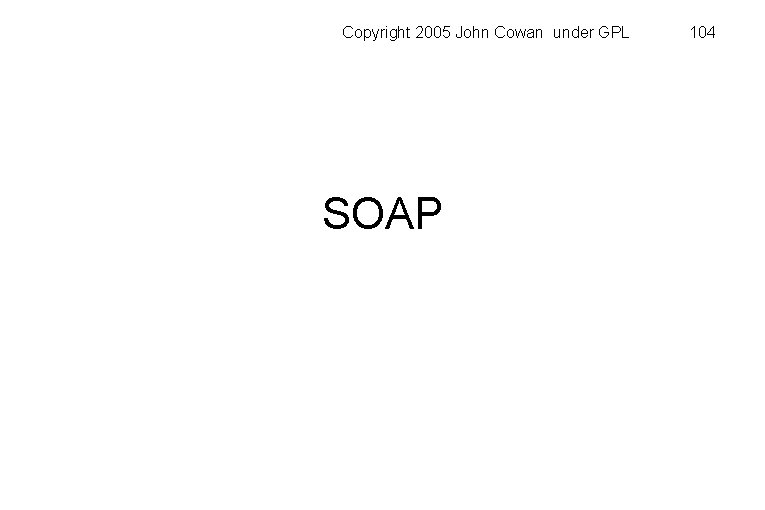 Copyright 2005 John Cowan under GPL SOAP 104 