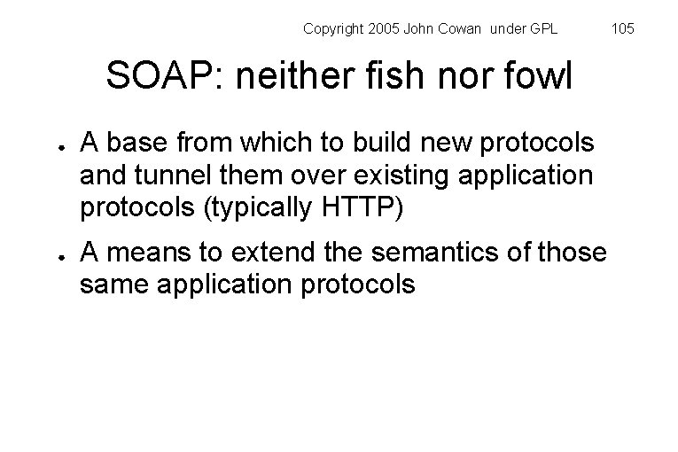 Copyright 2005 John Cowan under GPL SOAP: neither fish nor fowl ● ● A