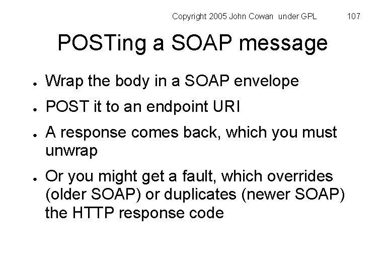 Copyright 2005 John Cowan under GPL POSTing a SOAP message ● Wrap the body