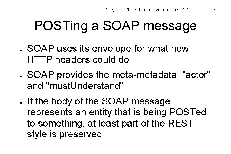 Copyright 2005 John Cowan under GPL 108 POSTing a SOAP message ● ● ●