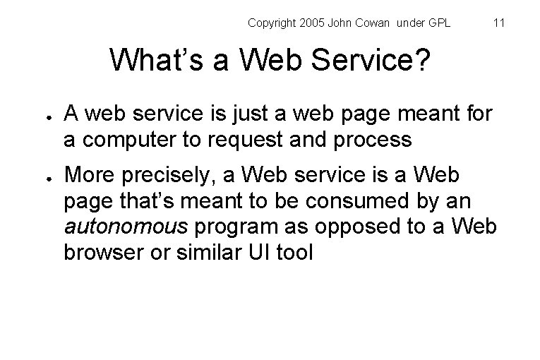Copyright 2005 John Cowan under GPL 11 What’s a Web Service? ● ● A