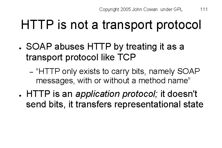 Copyright 2005 John Cowan under GPL 111 HTTP is not a transport protocol ●