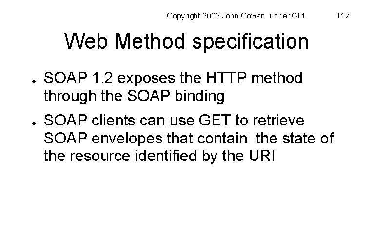 Copyright 2005 John Cowan under GPL Web Method specification ● ● SOAP 1. 2