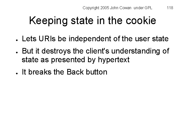 Copyright 2005 John Cowan under GPL 118 Keeping state in the cookie ● ●