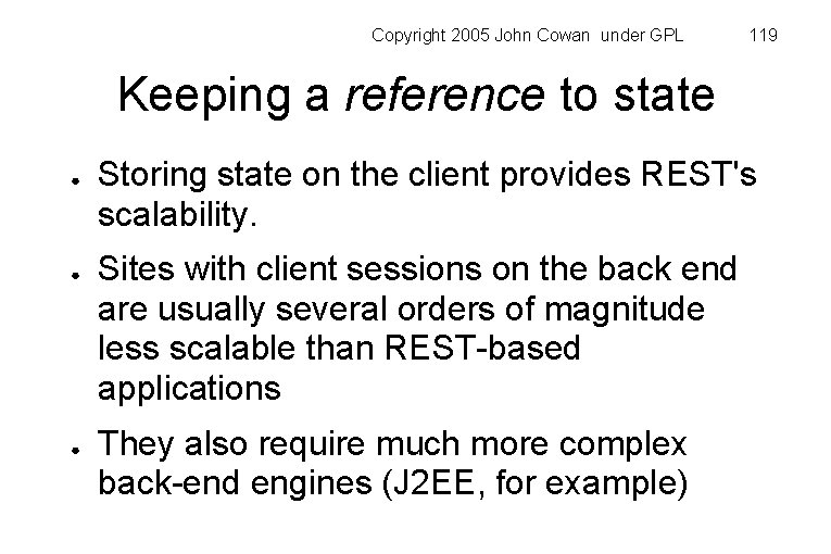 Copyright 2005 John Cowan under GPL 119 Keeping a reference to state ● ●