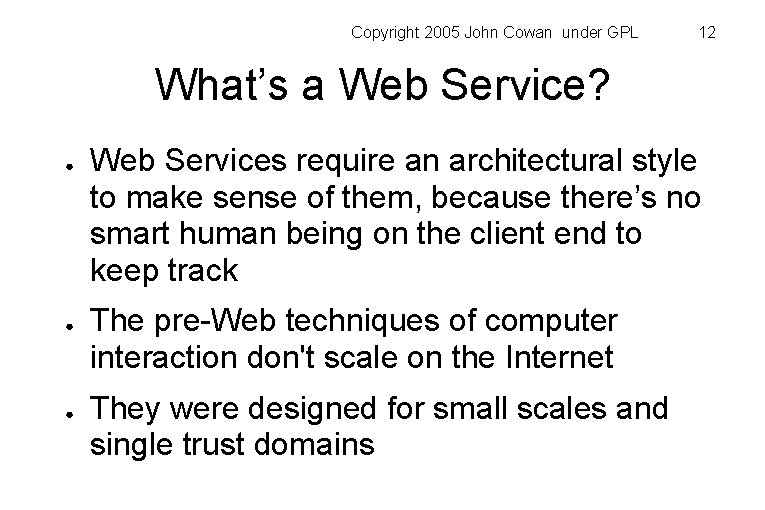 Copyright 2005 John Cowan under GPL 12 What’s a Web Service? ● ● ●