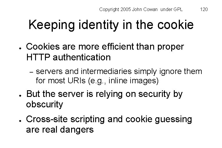 Copyright 2005 John Cowan under GPL 120 Keeping identity in the cookie ● Cookies