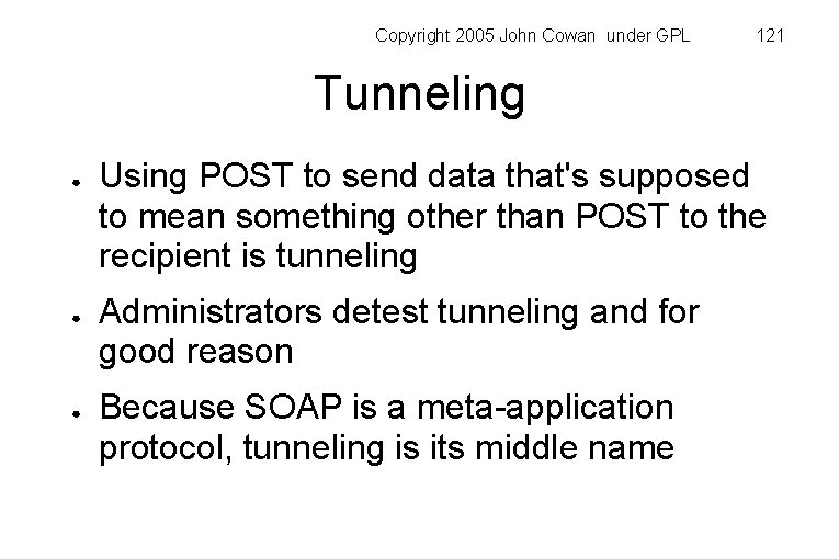 Copyright 2005 John Cowan under GPL 121 Tunneling ● ● ● Using POST to