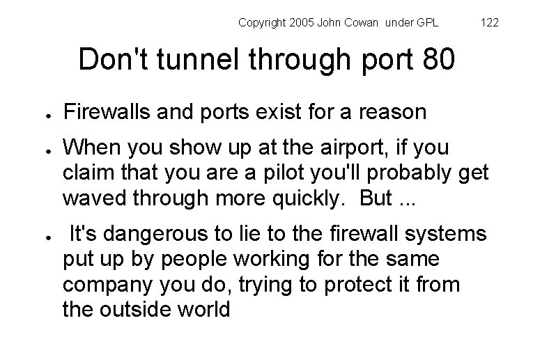 Copyright 2005 John Cowan under GPL 122 Don't tunnel through port 80 ● ●