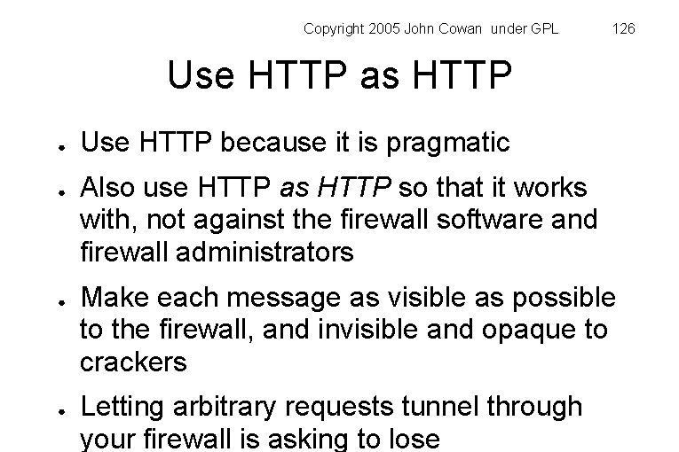 Copyright 2005 John Cowan under GPL 126 Use HTTP as HTTP ● ● Use