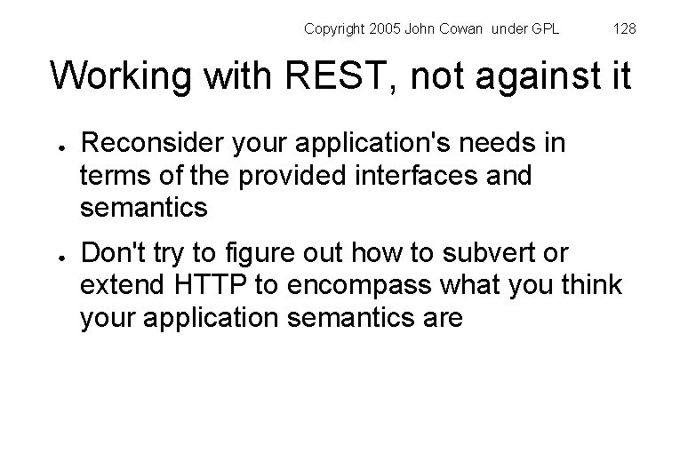 Copyright 2005 John Cowan under GPL 128 Working with REST, not against it ●