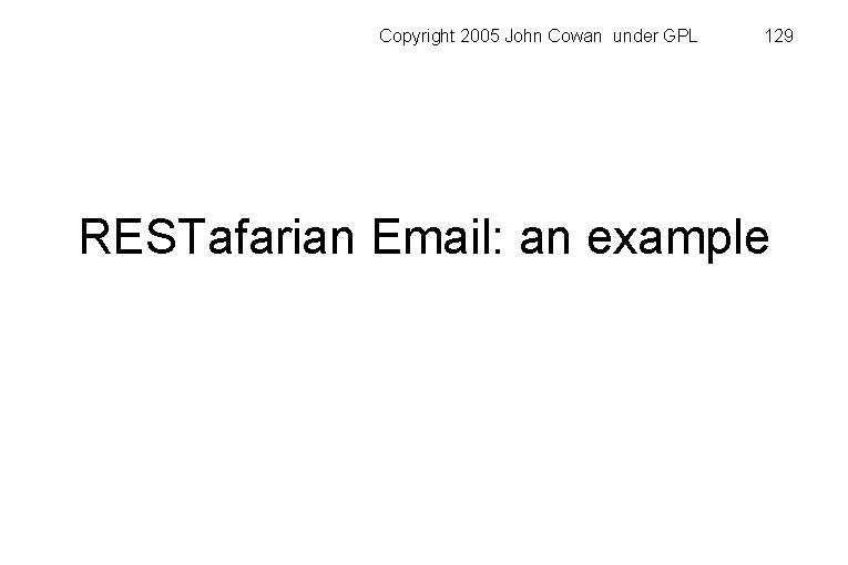 Copyright 2005 John Cowan under GPL 129 RESTafarian Email: an example 