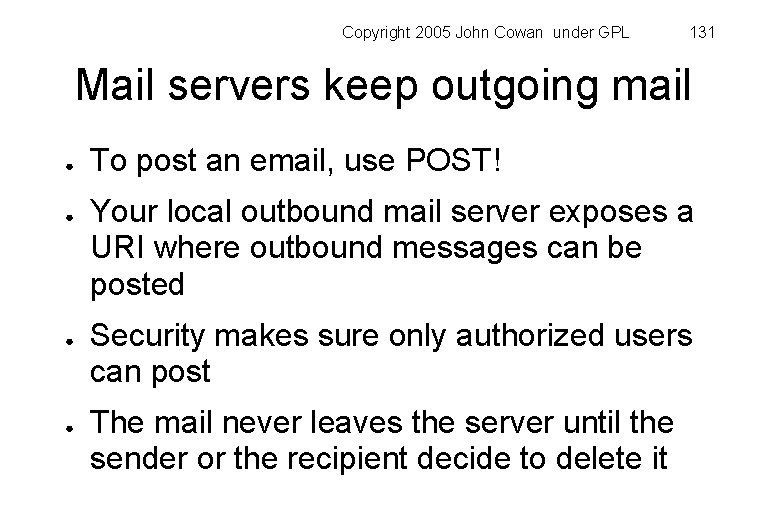 Copyright 2005 John Cowan under GPL 131 Mail servers keep outgoing mail ● ●