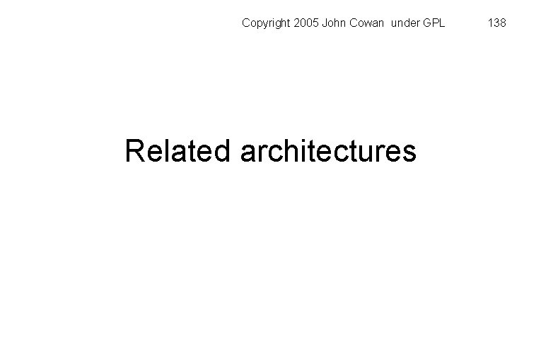 Copyright 2005 John Cowan under GPL Related architectures 138 